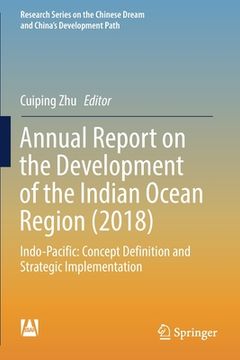 portada Annual Report on the Development of the Indian Ocean Region (2018): Indo-Pacific: Concept Definition and Strategic Implementation (en Inglés)