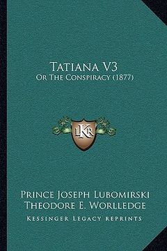 portada tatiana v3: or the conspiracy (1877) (in English)