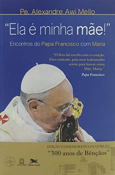 portada "Ela é Minha Mãe! " - Encontros do Papa Francisco com Maria (en Portugués)