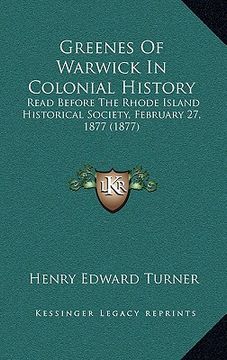 portada greenes of warwick in colonial history: read before the rhode island historical society, february 27, 1877 (1877) (en Inglés)