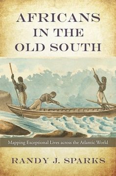 portada Africans in the old South: Mapping Exceptional Lives Across the Atlantic World 