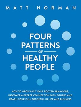 portada Four Patterns of Healthy People: How to Grow Past Your Rooted Behaviors, Discover a Deeper Connection With Others, and Reach Your Full Potential in Life and Business (en Inglés)