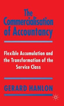 portada the commercialisation of accountancy: flexible accumulation and the transformation of the service class (in English)