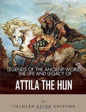 portada Legends of the Ancient World: The Life and Legacy of Attila the Hun