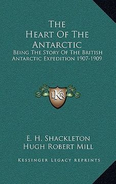 portada the heart of the antarctic: being the story of the british antarctic expedition 1907-1909 (en Inglés)