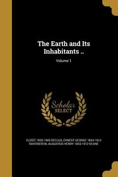 portada The Earth and Its Inhabitants ..; Volume 1 (en Inglés)