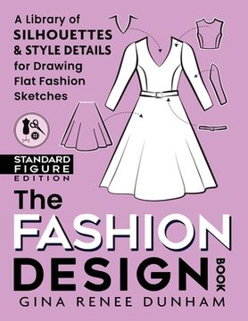 portada The Fashion Design Book: A Library of Silhouettes & Style Details for Drawing Flat Fashion Sketches (en Inglés)