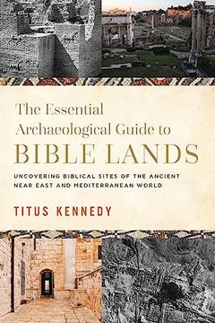 portada The Essential Archaeological Guide to Bible Lands: Uncovering Biblical Sites of the Ancient Near East and Mediterranean World (en Inglés)