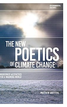 portada The New Poetics of Climate Change: Modernist Aesthetics for a Warming World (Environmental Cultures)