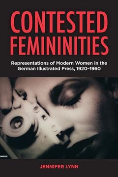 portada Contested Femininities: Representations of Modern Women in the German Illustrated Press, 1920-1960 (en Inglés)