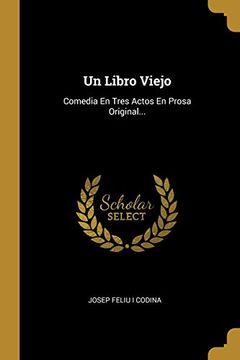portada Un Libro Viejo: Comedia en Tres Actos en Prosa Original. (in Spanish)