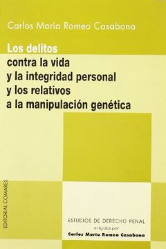 portada Los Delitos Contra la Vida y la Integridad Personal y los Relativ os a la Manipulacion Genetica (in Spanish)