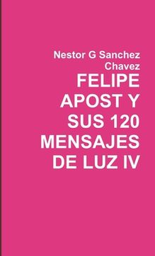 portada Felipe Apost Y Sus 120 Mensages de Luz IV