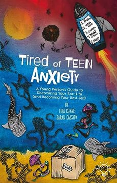 portada Tired of Teen Anxiety: A Young Person's Guide to Discovering Your Best Life (And Becoming Your Best Self) (en Inglés)