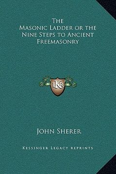 portada the masonic ladder or the nine steps to ancient freemasonry (in English)