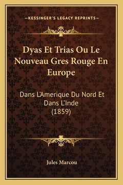 portada Dyas Et Trias Ou Le Nouveau Gres Rouge En Europe: Dans L'Amerique Du Nord Et Dans L'Inde (1859) (in French)