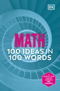 portada Math 100 Ideas in 100 Words: A Whistle-Stop Tour of Science's Key Concepts (en Inglés)
