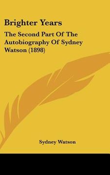 portada brighter years: the second part of the autobiography of sydney watson (1898) (en Inglés)
