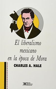 portada El Liberalismo Mexicano en la Epoca de Mora (1821-1853) (in Spanish)