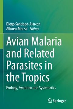portada Avian Malaria and Related Parasites in the Tropics: Ecology, Evolution and Systematics (in English)