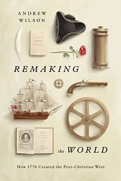 portada Remaking the World: How 1776 Created the Post-Christian West 