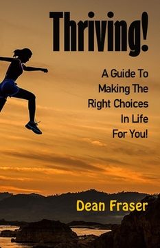portada Thriving!: A guide to making the right choices in life for you (en Inglés)