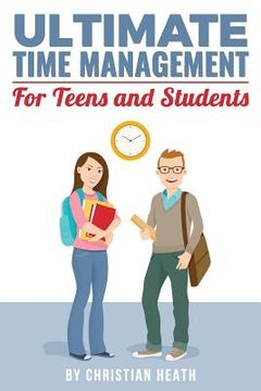 portada Ultimate Time Management for Teens and Students: Become massively more productive in high school with powerful lessons from a pro SAT tutor and top-10 (en Inglés)