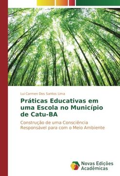 portada Práticas Educativas em uma Escola no Município de Catu-BA: Construção de uma Consciência Responsável para com o Meio Ambiente (Portuguese Edition)