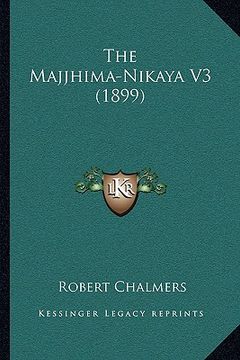 portada the majjhima-nikaya v3 (1899) the majjhima-nikaya v3 (1899) (in English)