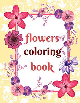 Flowers Coloring Book: Coloring Book for Whole Family, Different Level of Difficulty. Great fun for Kids and Adult! (en Inglés)