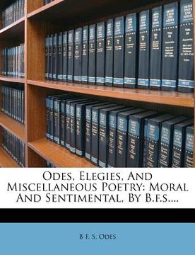 portada odes, elegies, and miscellaneous poetry: moral and sentimental, by b.f.s....