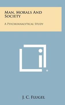 portada Man, Morals and Society: A Psychoanalytical Study (en Inglés)