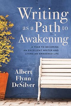 portada Writing as a Path to Awakening: A Year to Becoming an Excellent Writer and Living an Awakened Life