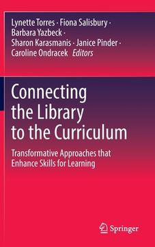 portada Connecting the Library to the Curriculum: Transformative Approaches That Enhance Skills for Learning (en Inglés)