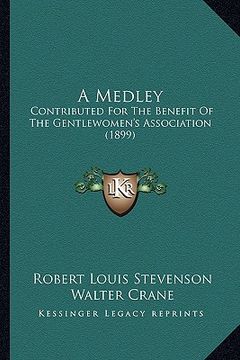 portada a medley: contributed for the benefit of the gentlewomen's association (1899) (en Inglés)