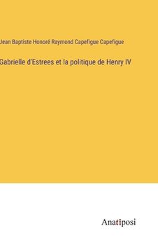 portada Gabrielle d'Estrees et la politique de Henry IV (in French)