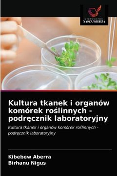 portada Kultura tkanek i organów komórek roślinnych - podręcznik laboratoryjny (en Polaco)