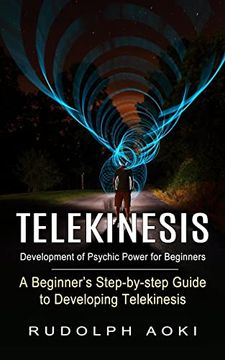 portada Telekinesis: Development of Psychic Power for Beginners (a Beginner's Step-By-Step Guide to Developing Telekinesis) (in English)