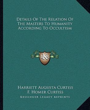 portada details of the relation of the masters to humanity according to occultism (en Inglés)