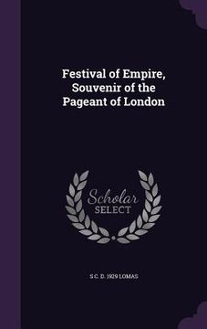 portada Festival of Empire, Souvenir of the Pageant of London (en Inglés)