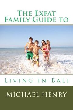 portada The Expat Family Guide to Living in Bali (en Inglés)