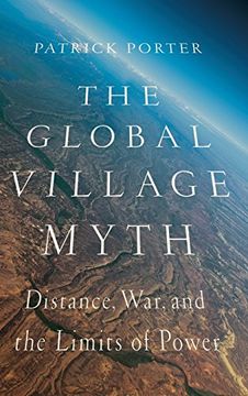 portada The Global Village Myth: Distance, War, and the Limits of Power 