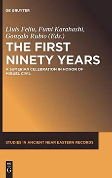 portada The First Ninety Years: A Sumerian Celebration in Honor of Miguel Civil (Studies in Ancient Near Eastern Records (Saner)) (en Inglés)