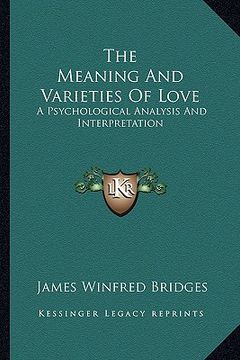 portada the meaning and varieties of love: a psychological analysis and interpretation (en Inglés)