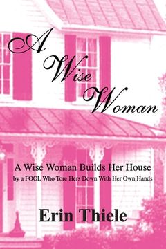 portada A Wise Woman: By a FOOL Who First Built on Sinking Sand (en Inglés)