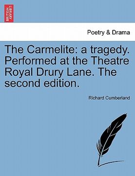 portada the carmelite: a tragedy. performed at the theatre royal drury lane. the second edition. (en Inglés)
