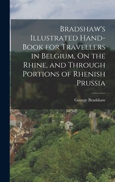 portada Bradshaw's Illustrated Hand-Book for Travellers in Belgium, On the Rhine, and Through Portions of Rhenish Prussia