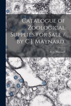 portada Catalogue of Zoological Supplies for Sale / by C.J. Maynard. (en Inglés)