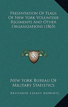 portada presentation of flags of new york volunteer regiments and other organizations (1865) (en Inglés)