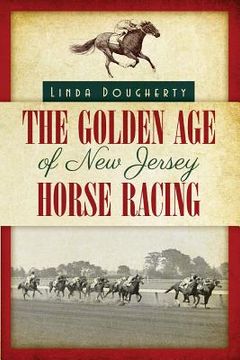 portada The Golden Age of New Jersey Horse Racing (en Inglés)